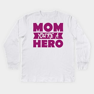 Mom You're A Hero-T Shirts | Mother's Day Gift Ideas Kids Long Sleeve T-Shirt